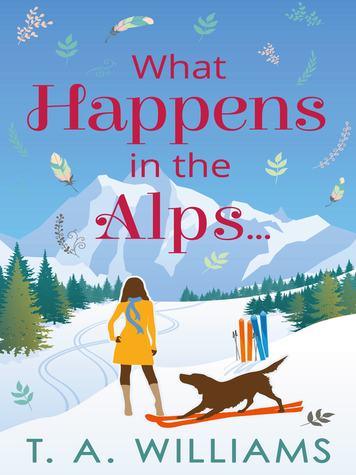 Title details for What Happens in the Alps... by T A Williams - Wait list